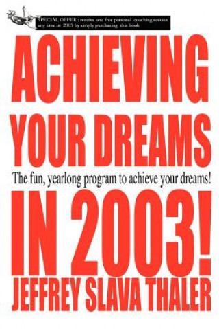Kniha Achieving your Dreams in 2003! Jeffrey Slava Thaler