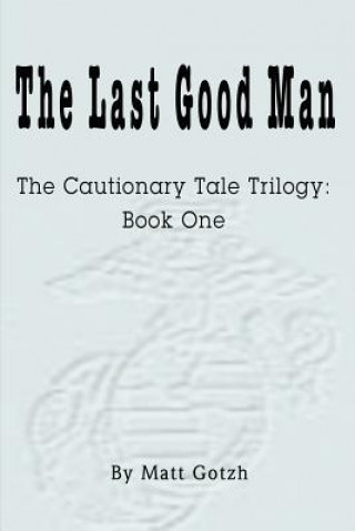 Könyv Last Good Man Matt Gotzh