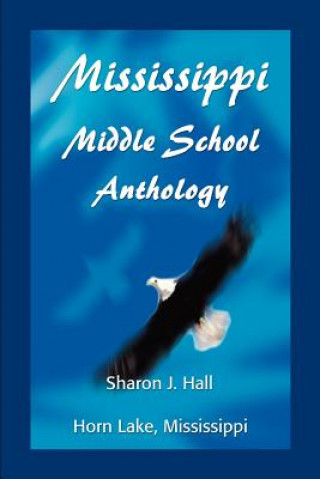 Kniha Mississippi Middle School Anthology Sharon J Hall