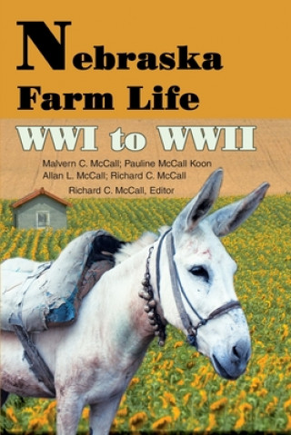 Kniha Nebraska Farm Life WWI to WWII Richard C McCall