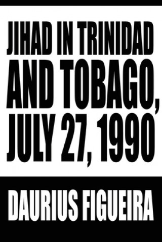 Book Jihad in Trinidad and Tobago, July 27, 1990 Daurius Figueira