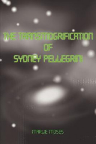 Könyv Transmogrification of Sydney Pellegrini Marlie Moses