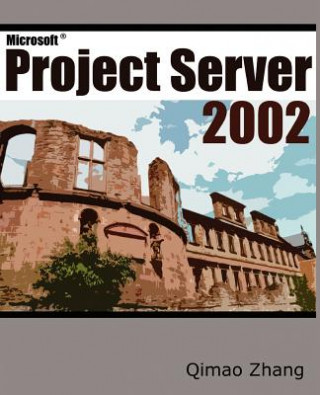 Könyv Microsoft Project Server 2002 Qimao Zhang