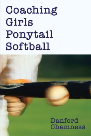 Kniha Coaching Girls Ponytail Softball Danford Chamness