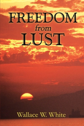 Knjiga Freedom from Lust Wallace W White