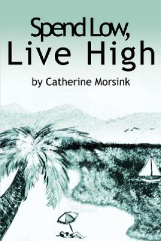 Книга Spend Low, Live High Catherine Morsink