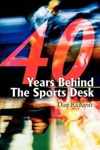 Książka 40 Years Behind The Sports Desk Dan B Richards