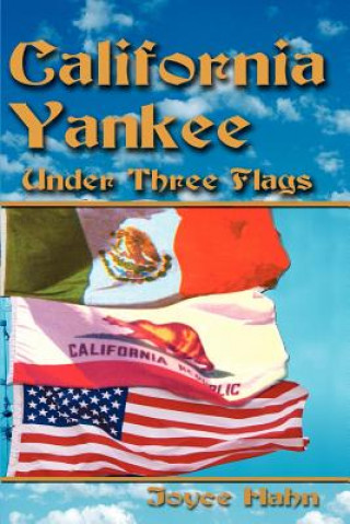 Kniha California Yankee Under Three Flags Joyce W Hahn