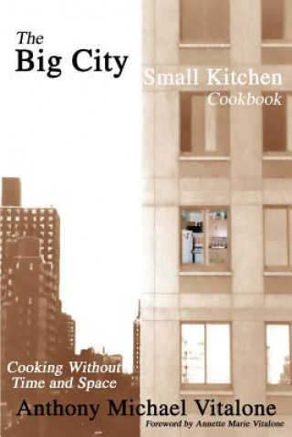 Книга Big City Small Kitchen Cookbook Anthony Michael Vitalone