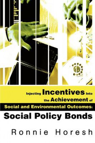 Kniha Injecting Incentives Into the Achievement of Social and Environmental Outcomes Ronnie Horesh