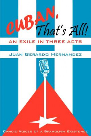 Kniha Cuban, That's All! An Exile in Three Acts Juan Hernandez