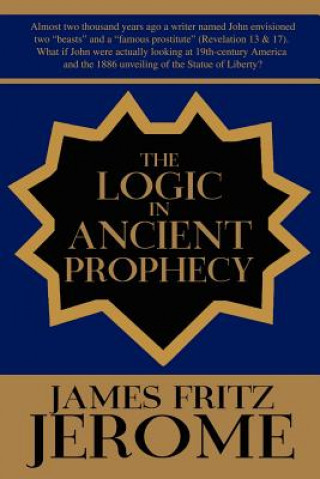 Carte Logic in Ancient Prophecy James Fritz Jerome