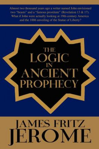 Kniha Logic in Ancient Prophecy James Fritz Jerome