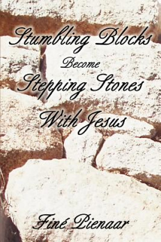 Könyv Stumbling Blocks Become Stepping Stones With Jesus Fine Pienaar