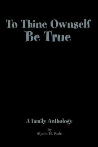 Livre To Thine Ownself Be True Alynia H Rule