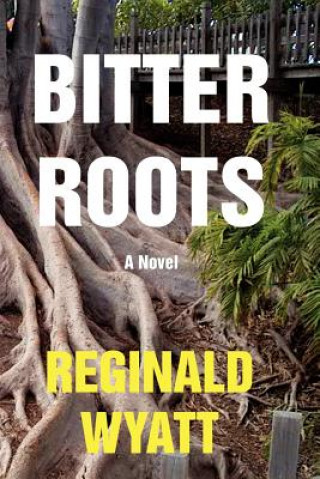 Kniha Bitter Roots Reginald Lawrence Wyatt