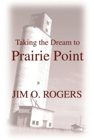 Kniha Taking the Dream to Prairie Point Jim O Rogers