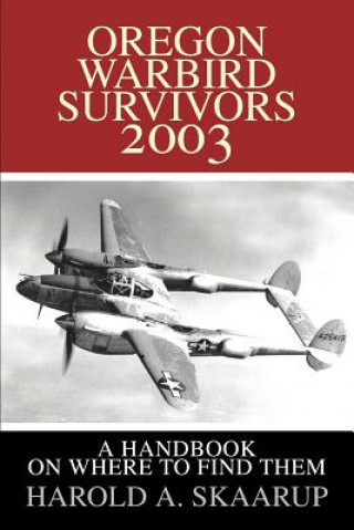 Libro Oregon Warbird Survivors 2003 Harold A Skaarup