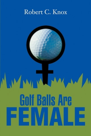 Книга Golf Balls Are Female Robert C (University of Oklahoma) Knox