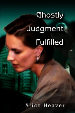 Книга Ghostly Judgment Fulfilled Alice E Heaver