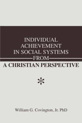 Carte Individual Achievement in Social Systems From a Christian Perspective Covington