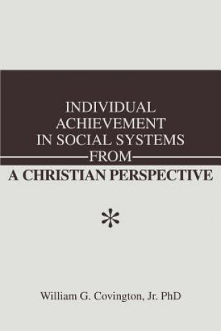 Kniha Individual Achievement in Social Systems From a Christian Perspective Covington