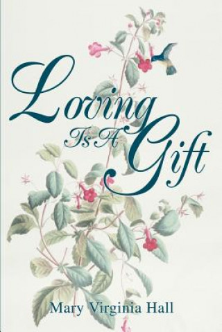 Könyv Loving Is A Gift Mary Virginia Hall