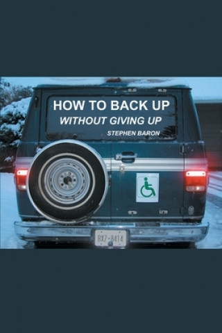 Knjiga How to Back up Without Giving up Stephen Baron