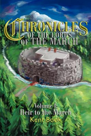 Carte Chronicles of the Lords of the March Kent D Book