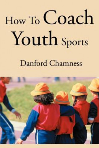 Carte How to Coach Youth Sports Danford Chamness