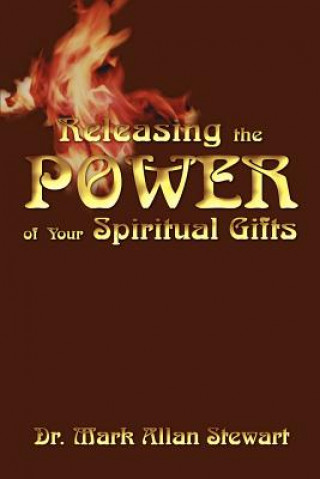 Kniha Releasing the Power of Your Spiritual Gifts Dr Mark Allan Stewart