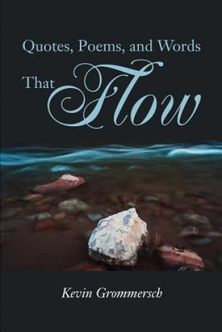 Kniha Quotes, Poems, and Words That Flow Kevin Grommersch