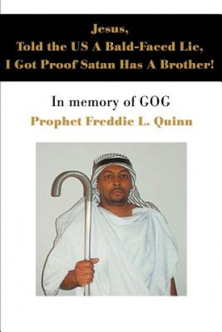 Książka Jesus, Told the US A Bald-Faced Lie, I Got Proof Satan Has A Brother! Prophet Freddie Louis Quinn