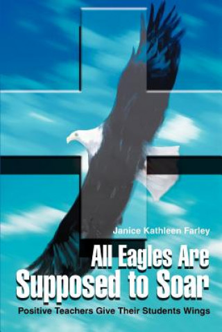 Книга All Eagles Are Supposed to Soar Janice K Farley
