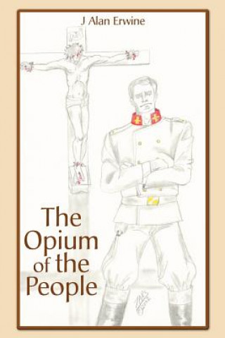 Kniha Opium of the People J Alan Erwine