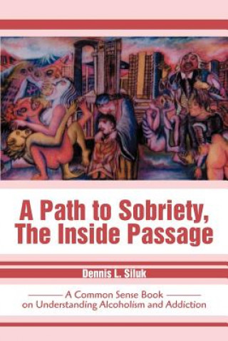 Buch Path to Sobriety, the Inside Passage Dennis L Siluk