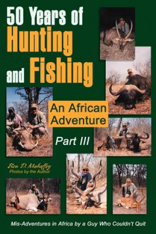 Könyv 50 Years of Hunting and Fishing Part III Ben D Mahaffey