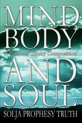 Livre Mind Body and Soul Solja Prophesy Truth