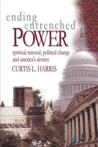 Livre Ending Entrenched Power Curtis L Harris