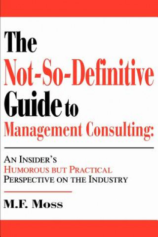 Livre Not-So-Definitive Guide to Management Consulting M F Moss