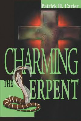 Knjiga Charming the Serpent Patrick H Carter