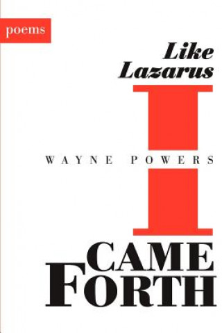 Kniha Like Lazarus I Came Forth Wayne Powers