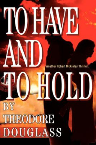 Livre To Have and To Hold Theodore D Douglass