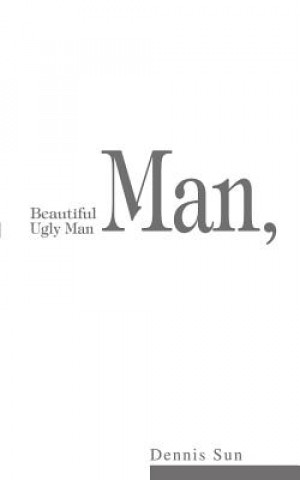 Книга Beautiful Man, Ugly Man Dennis Sun