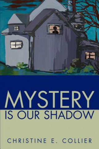 Knjiga Mystery Is Our Shadow Christine E Collier