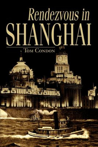 Kniha Rendezvous in Shanghai Tom Condon
