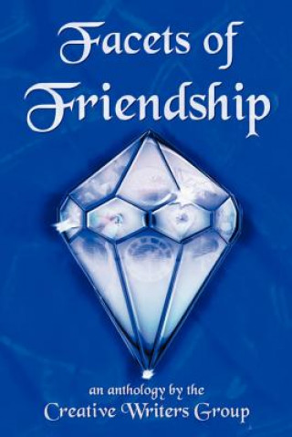 Knjiga Facets of Friendship Writers Group Creative Writers Group