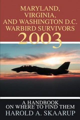 Libro Maryland, Virginia, and Washington D.C. Warbird Survivors 2003 Harold A Skaarup