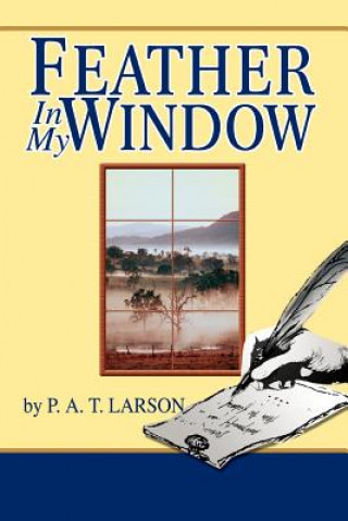 Kniha Feather In My Window P A T Larson