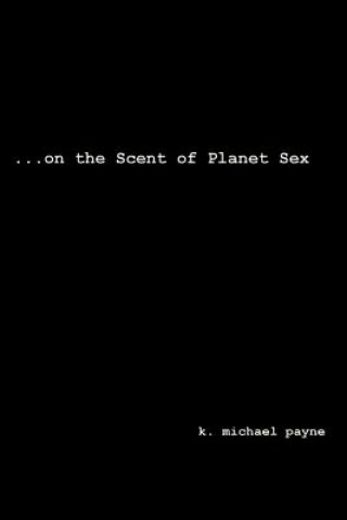 Buch ...on the Scent of Planet Sex K Michael Payne